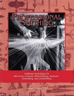 'Professional Smithing: Traditional Techniques for Decorative Ironwork, Whitesmithing, Hardware, Toolmaking, and Locksmithing'