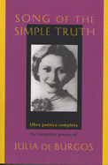 Song of the Simple Truth: The Complete Poems of Julia de Burgos (Dual Language Edition:: Spanish, English) (Spanish and English Edition)