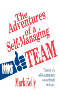 The Adventures of a Self-Managing Team: The Story of a Self-Managing Team as Seen Through Their Eyes