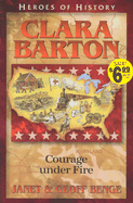 Clara Barton: Courage under Fire (Heroes of History)