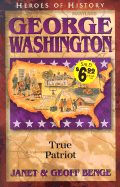 George Washington: True Patriot (Heroes of History)