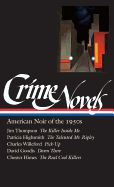 Crime Novels: American Noir of the 1950s: The Killer Inside Me / The Talented Mr. Ripley / Pick-up / Down There / The Real Cool Killers (Library of America) (Vol 2)