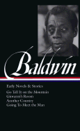James Baldwin: Early Novels and Stories: Go Tell It on a Mountain / Giovanni's Room / Another Country / Going to Meet the Man