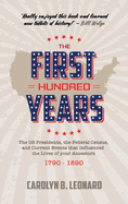 The First Hundred Years: The US Presidents, the Federal Census, and current events that influenced the lives of your ancestors 1790-1890