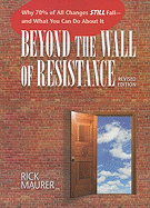 Beyond the Wall of Resistance: Why 70% of All Changes Still Fail-- And What You Can Do About It