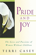 Pride And Joy: The Lives And Passions Of Women Without Children