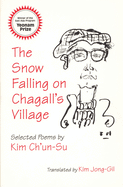 The Snow Falling on Chagall's Village: Selected Poems by Kim Ch'un-Su (Cornell East Asia Series)