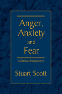 Anger, Anxiety and Fear: A Biblical Perspective