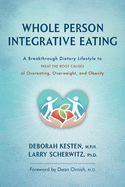 'Whole Person Integrative Eating: A Breakthrough Dietary Lifestyle to Treat the Root Causes of Overeating, Overweight, and Obesity'