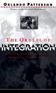 'The Ordeal of Integration: Progress and Resentment in America's ''''racial'''' Crisis'
