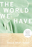 The World We Have: A Buddhist Approach to Peace a