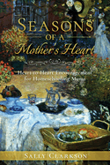 Seasons of a Mother├óΓé¼Γäós Heart: Heart-to-Heart Encouragement for Homeschooling Moms