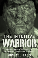 The Intuitive Warrior: Lessons From A Navy SEAL On Unleashing Your Hidden Potential (1)