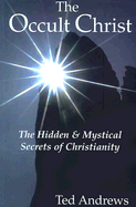 The Occult Christ: Hidden & Mystical Secrets of Christianity