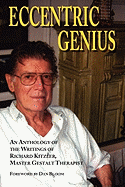 Eccentric Genius; An Anthology of the Writings of Master Gestalt Therapist, Richard Kitzler