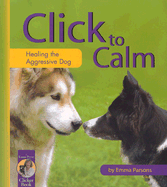 Click to Calm: Healing the Aggressive Dog (Karen Pryor Clicker Book)