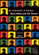 No Certainty Attached: Steve Kilbey and the Church: A Biography