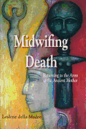 Midwifing Death: Returning to the Arms of the Ancient Mother