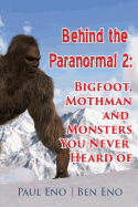 'Behind the Paranormal: : Bigfoot, Mothman and Monsters You Never Heard Of'