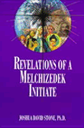 Revelations of a Melchizedek Initiate (Ascension Series, Book 11) (Easy-To-Read Encyclopedia of the Spiritual Path)