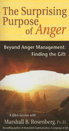 Surprising Purpose of Anger: Beyond Anger Management: Finding the Gift (Nonviolent Communication Guides)