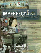 Imperfect Lives: Scrapbooking the Reality of Your Everyday