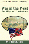 War in the West: Pea Ridge and Prairie Grove (Civil War Campaigns and Commanders Series)