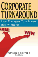 Corporate Turnaround: How Managers Turn Losers Into Winners!