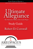 Ultimate Allegiance: The Subversive Nature of the Lord's Prayer (Areopagus Critical Christian Issues)