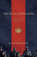 You're In Canada Now ...: A Memoir of Sorts