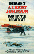 The Death of Albert Johnson: Mad Trapper of Rat Ri