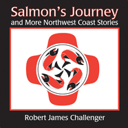 Salmon's Journey: And More Northwest Coast Stories