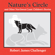 Nature's Circle: and Other Northwest Coast Children's Stories (Robert James Challenger Family Library)