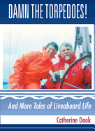 Damn the Torpedoes: And Other Tales of Liveaboard Life