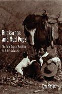 Buckaroos and Mud Pups: The Early Days of Ranching in British Columbia
