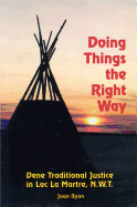 'Doing Things the Right Way: Dene Traditional Justice in Lac La Martre, Nwt'