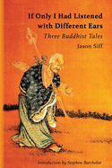 If Only I Had Listened with Different Ears: Three Buddhist Tales