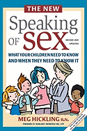 The New Speaking of Sex: What Your Children Need to Know and When They Need to Know It