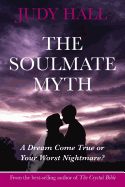The Soulmate Myth: A Dream Come True or Your Worst Nightmare?