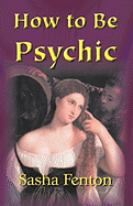 How to be Psychic (Practical Guide to Psychic Development)