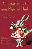 Anturiaethau Alys yng Ngwlad Hud: Alice's Adventures in Wonderland in Welsh