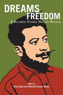 Dreams of Freedom : A Ricardo Flores Magon Reader
