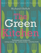 The Green Kitchen: Techniques & Recipes for Saving Energy & Reducing Waste