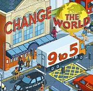 Change the World 9 to 5. 50 Actions to Change the
