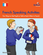 French Speaking Activities-Fun Ways to Get Ks2 Pupils to Talk to Each Other in French