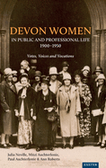 Devon Women in Public and Professional Life, 1900-1950: Votes, Voices and Vocations