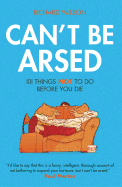 Can't Be Arsed: 101 Things Not To Do Before You Die