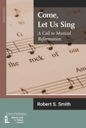 Come, Let Us Sing: A Call to Musical Reformation (Anglican Foundations)