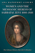 Women and the Messianic Heresy of Sabbatai Zevi, 1666 - 1816 (The Littman Library of Jewish Civilization)