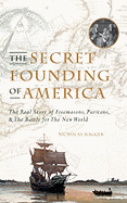 The Secret Founding of America: The Real Story of